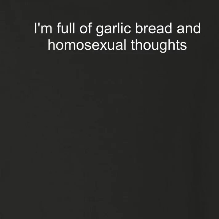 IM Full Of Garlic Bread And Homosexual Thoughts Quote Toddler Long Sleeve Shirt