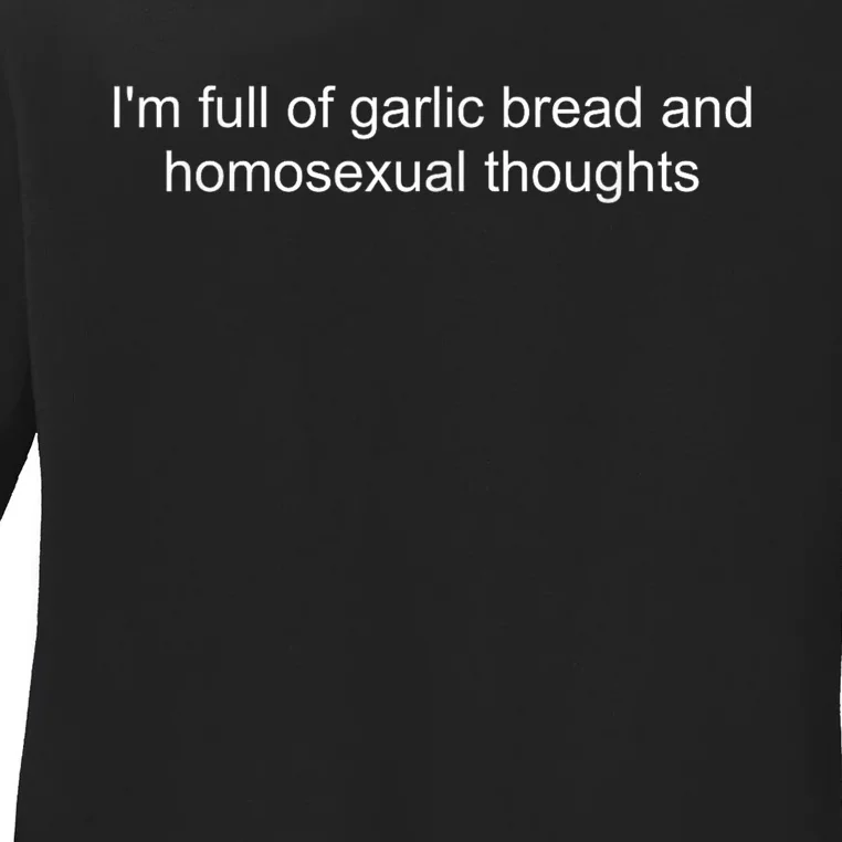 IM Full Of Garlic Bread And Homosexual Thoughts Quote Ladies Long Sleeve Shirt