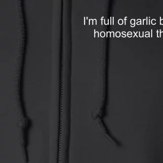 IM Full Of Garlic Bread And Homosexual Thoughts Quote Full Zip Hoodie