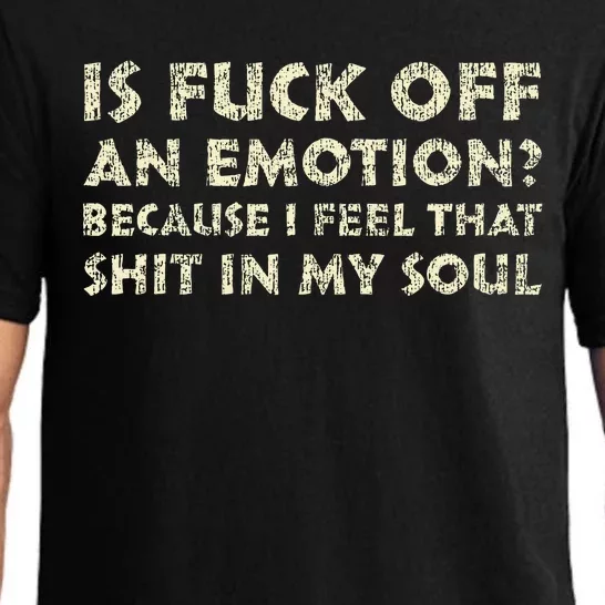 Is Fuck Off An Emotion I Feel That Shit In My Soul Pajama Set