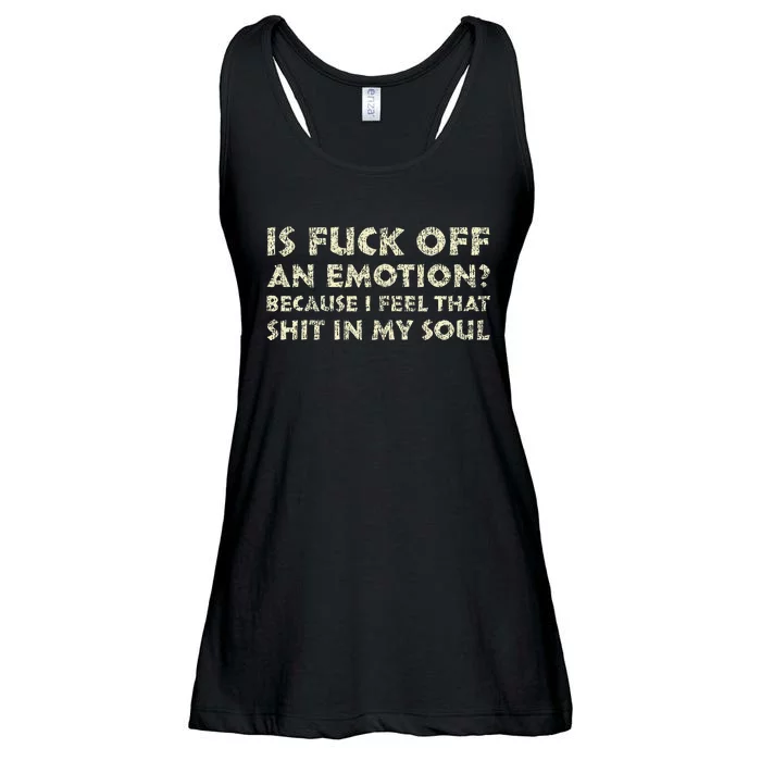 Is Fuck Off An Emotion I Feel That Shit In My Soul Ladies Essential Flowy Tank