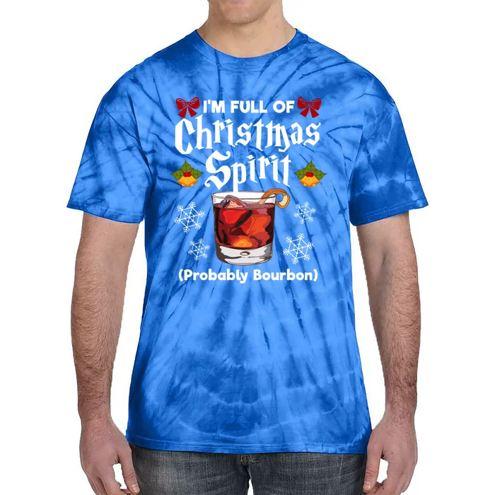 IM Full Of Christmas Spirit Probably Bourbon Alcohol Design Gift Tie-Dye T-Shirt