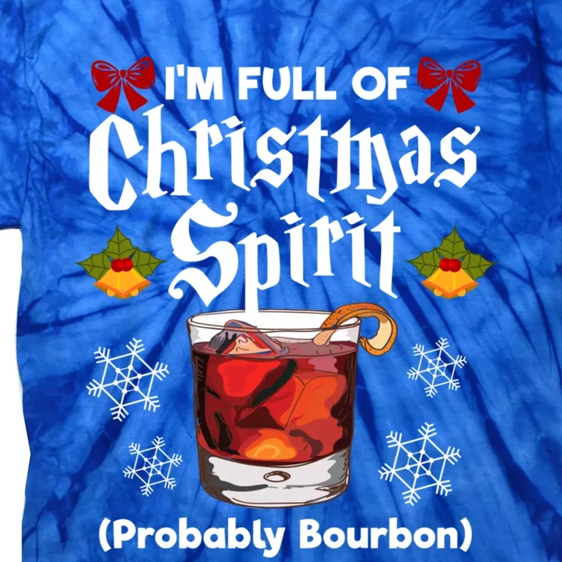 IM Full Of Christmas Spirit Probably Bourbon Alcohol Design Gift Tie-Dye T-Shirt