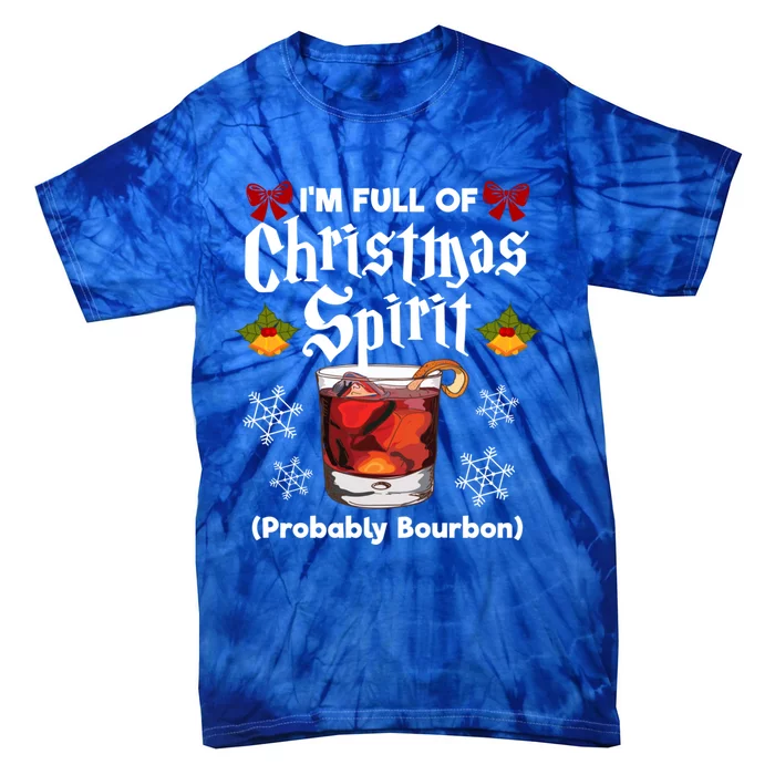 IM Full Of Christmas Spirit Probably Bourbon Alcohol Design Gift Tie-Dye T-Shirt