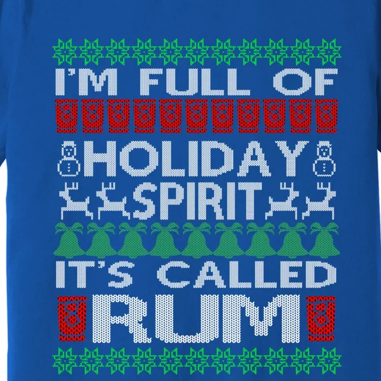 IM Full Of Holiday Spirit Called Rum Ugly Christmas Xmas Gift Premium T-Shirt