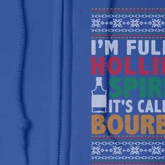 IM Full Of Holiday Spirit ItS Called Bourbon Ugly Ing Gift Full Zip Hoodie