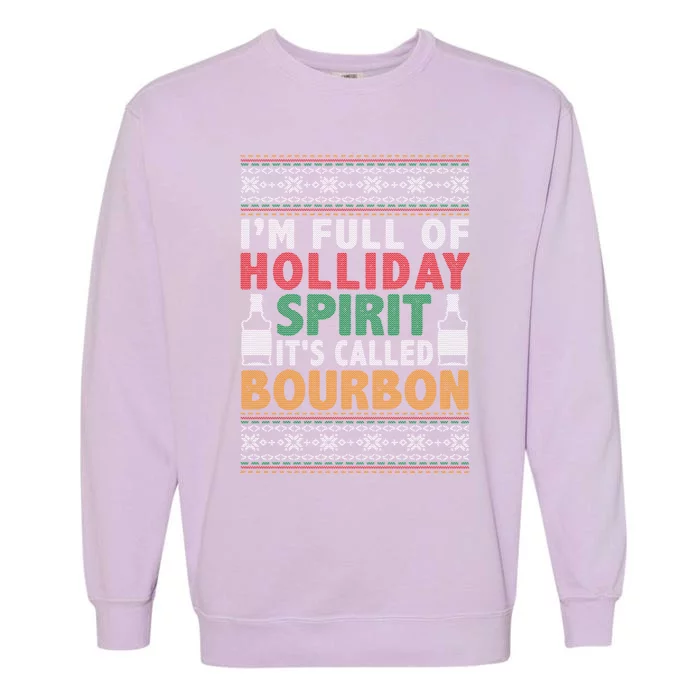 IM Full Of Holiday Spirit ItS Called Bourbon Ugly Ing Gift Garment-Dyed Sweatshirt