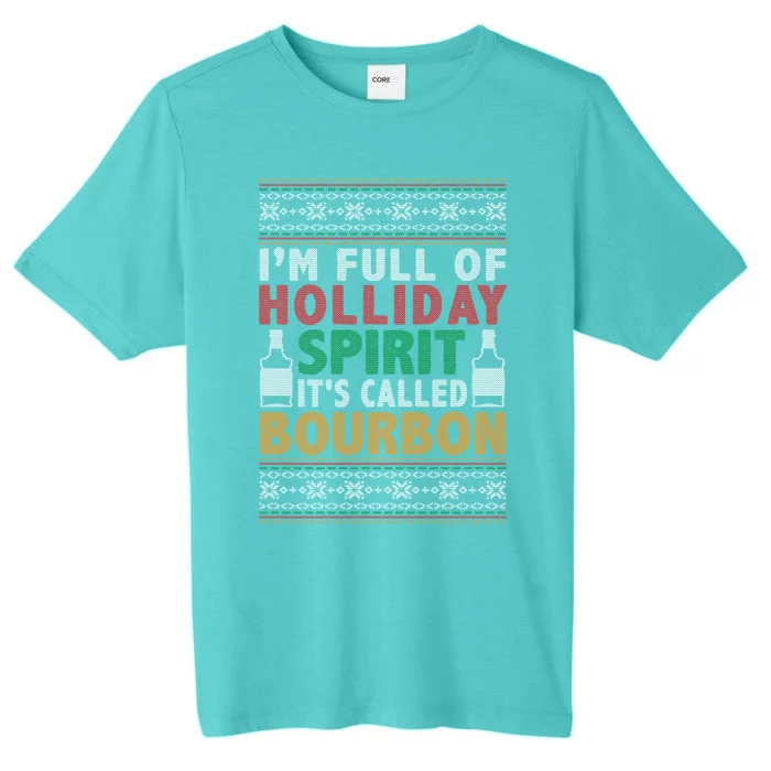 IM Full Of Holiday Spirit ItS Called Bourbon Ugly Ing Gift ChromaSoft Performance T-Shirt