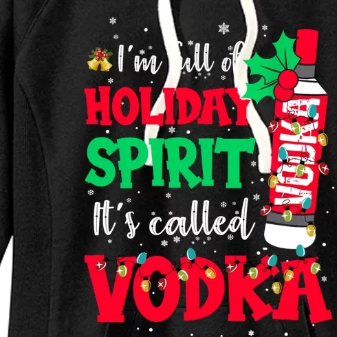 IM Full Of Holiday Spirit ItS Called Vodka Gift Women's Fleece Hoodie