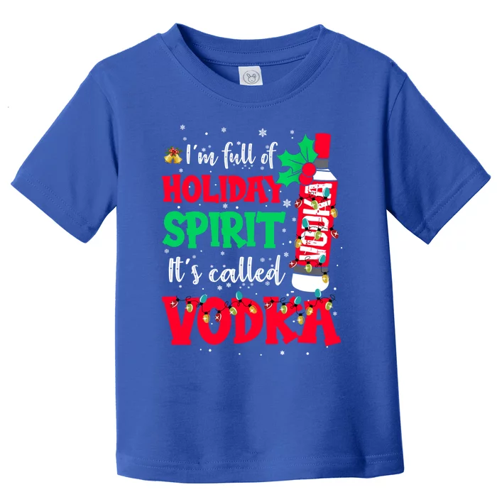 IM Full Of Holiday Spirit ItS Called Vodka Gift Toddler T-Shirt