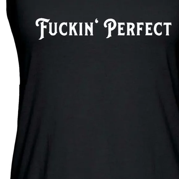 I Fuckin Perfect Ladies Essential Flowy Tank