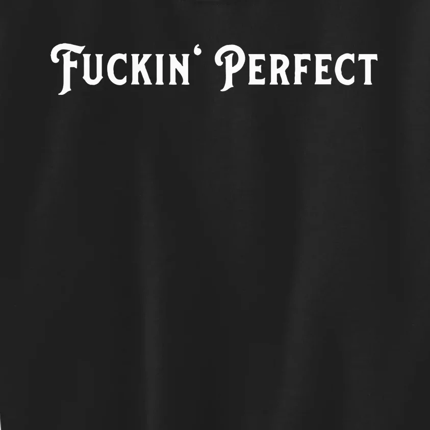 I Fuckin Perfect Kids Sweatshirt