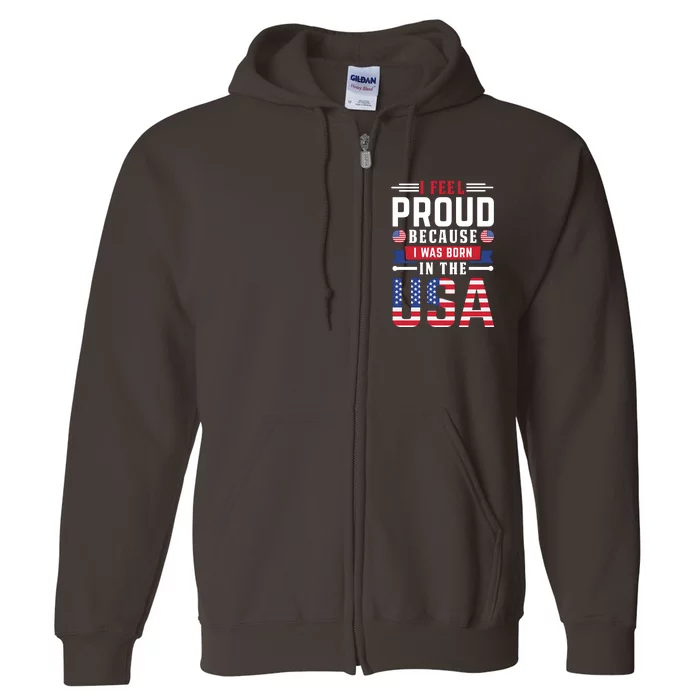 I Feel Proud Because I Was Born In The Usa Full Zip Hoodie