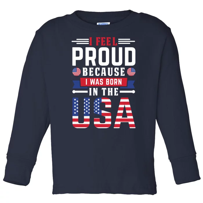 I Feel Proud Because I Was Born In The Usa Toddler Long Sleeve Shirt