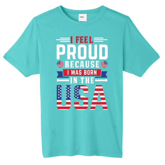 I Feel Proud Because I Was Born In The Usa ChromaSoft Performance T-Shirt