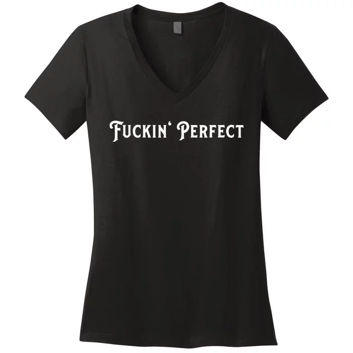 I Fuckin Perfect Funny Colors Women's V-Neck T-Shirt