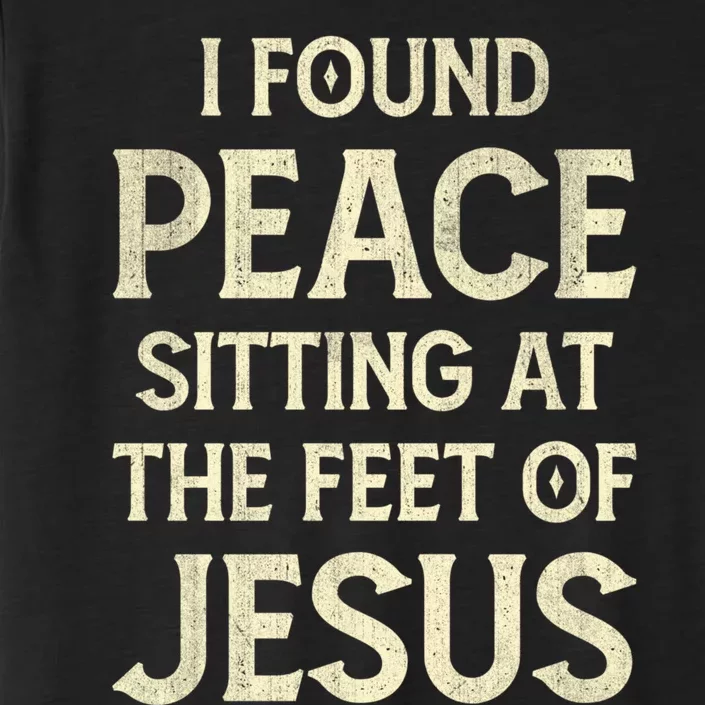 I Found Peace Sitting At The Feet Of Jesus ChromaSoft Performance T-Shirt