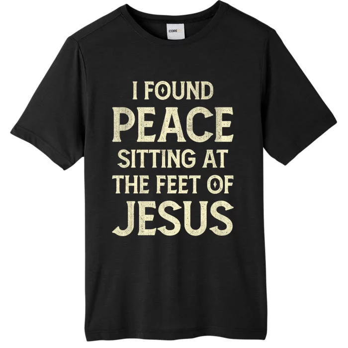 I Found Peace Sitting At The Feet Of Jesus ChromaSoft Performance T-Shirt