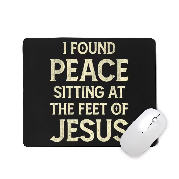 I Found Peace Sitting At The Feet Of Jesus Mousepad