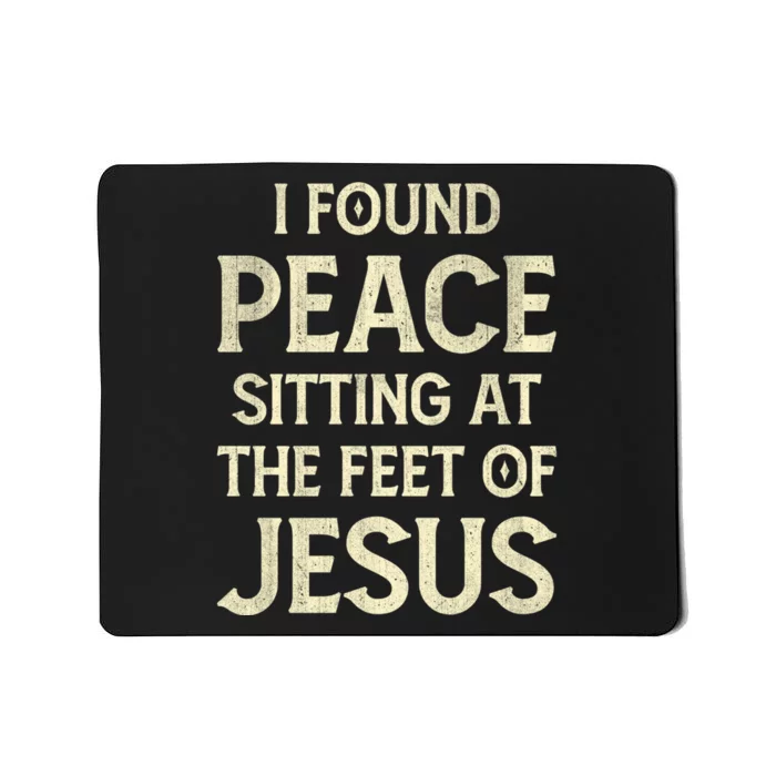 I Found Peace Sitting At The Feet Of Jesus Mousepad