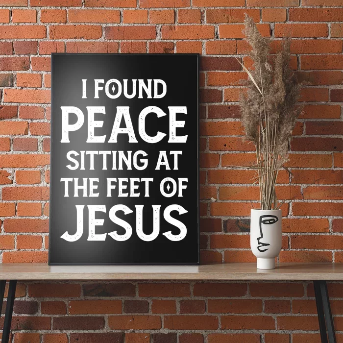 I Found Peace Sitting At The Feet Of Jesus Poster