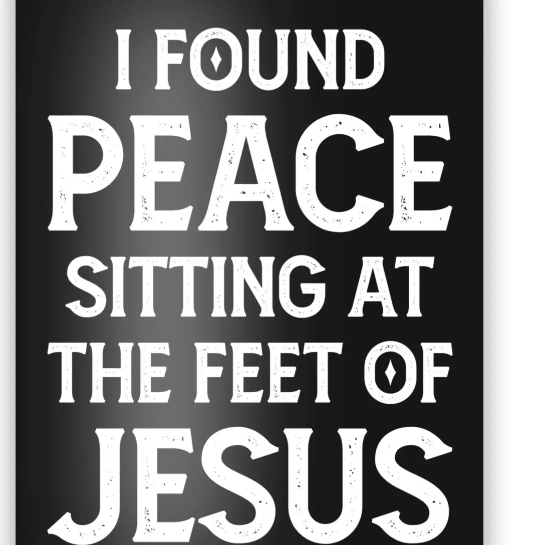 I Found Peace Sitting At The Feet Of Jesus Poster