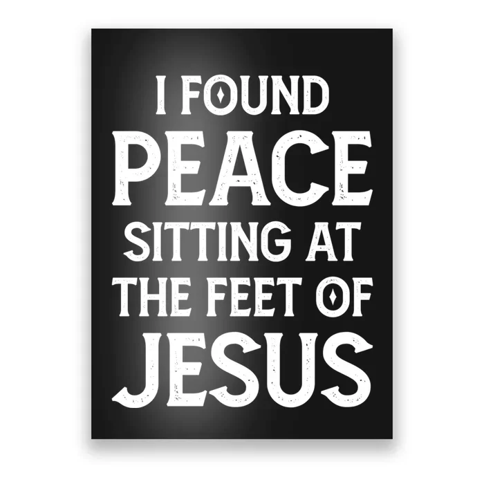 I Found Peace Sitting At The Feet Of Jesus Poster