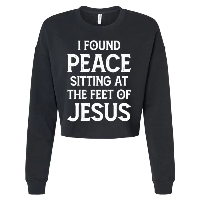 I Found Peace Sitting At The Feet Of Jesus Cropped Pullover Crew