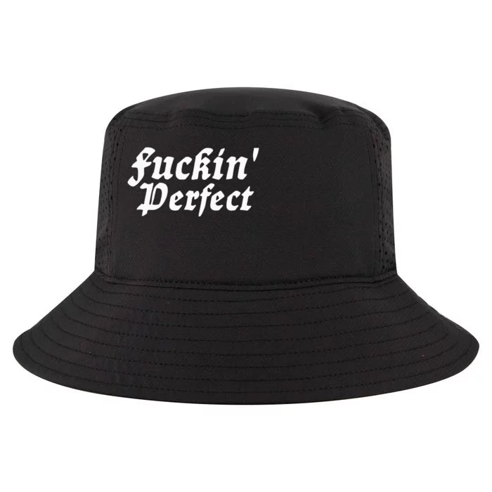 I Fuckin Perfect Funny Groovy Cool Comfort Performance Bucket Hat