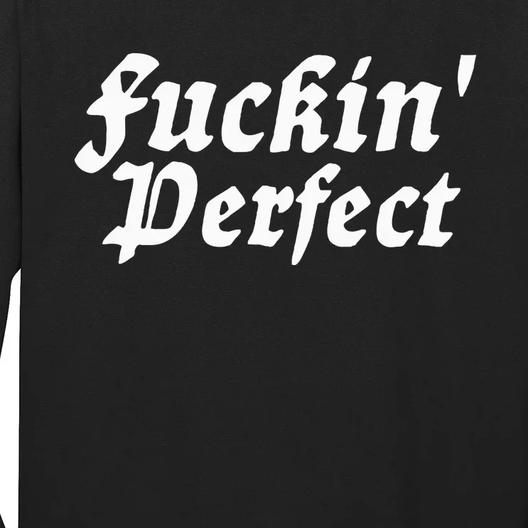 I Fuckin Perfect Funny Groovy Long Sleeve Shirt