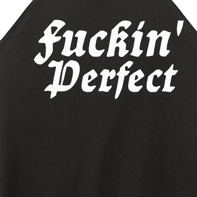 I Fuckin Perfect Funny Groovy Women’s Perfect Tri Rocker Tank