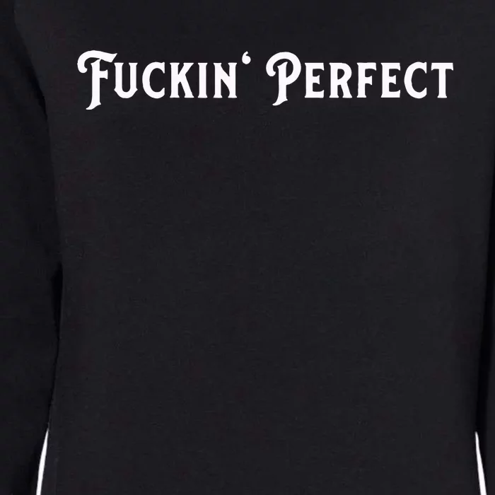 I Fuckin Perfect Womens California Wash Sweatshirt