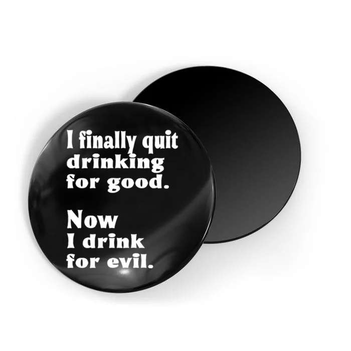 I Finally Quit Drinking For Good Magnet