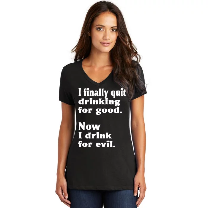 I Finally Quit Drinking For Good Women's V-Neck T-Shirt