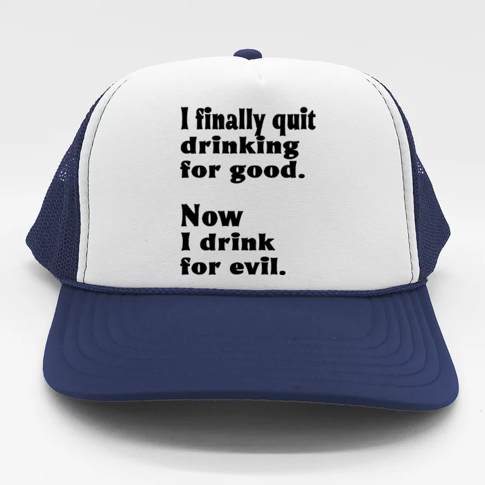 I Finally Quit Drinking For Good Trucker Hat