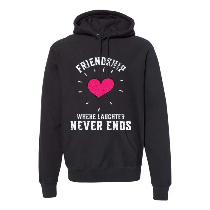 Inspirational Friendship Quotes Sayings Laughter Never Ends Premium Hoodie