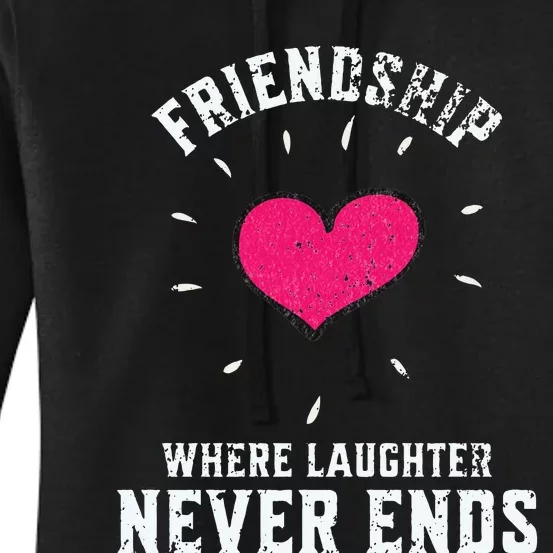 Inspirational Friendship Quotes Sayings Laughter Never Ends Women's Pullover Hoodie