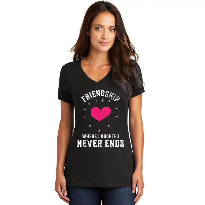 Inspirational Friendship Quotes Sayings Laughter Never Ends Women's V-Neck T-Shirt