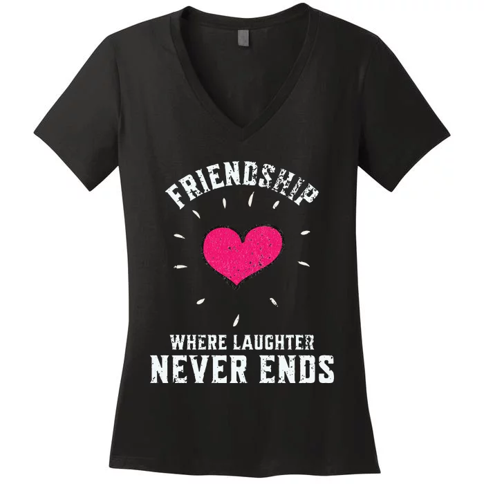 Inspirational Friendship Quotes Sayings Laughter Never Ends Women's V-Neck T-Shirt