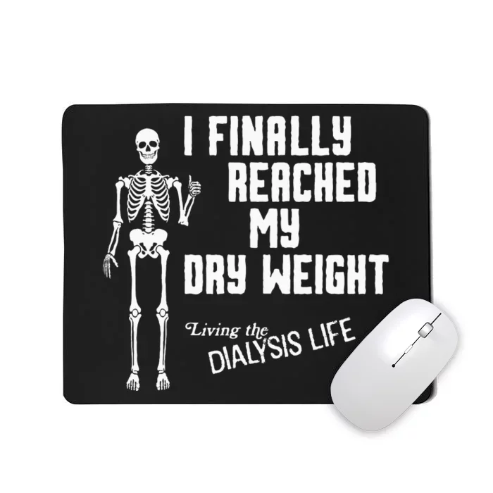 I Finally Reached My Dry Weight Funny Dialysis Patient Mousepad