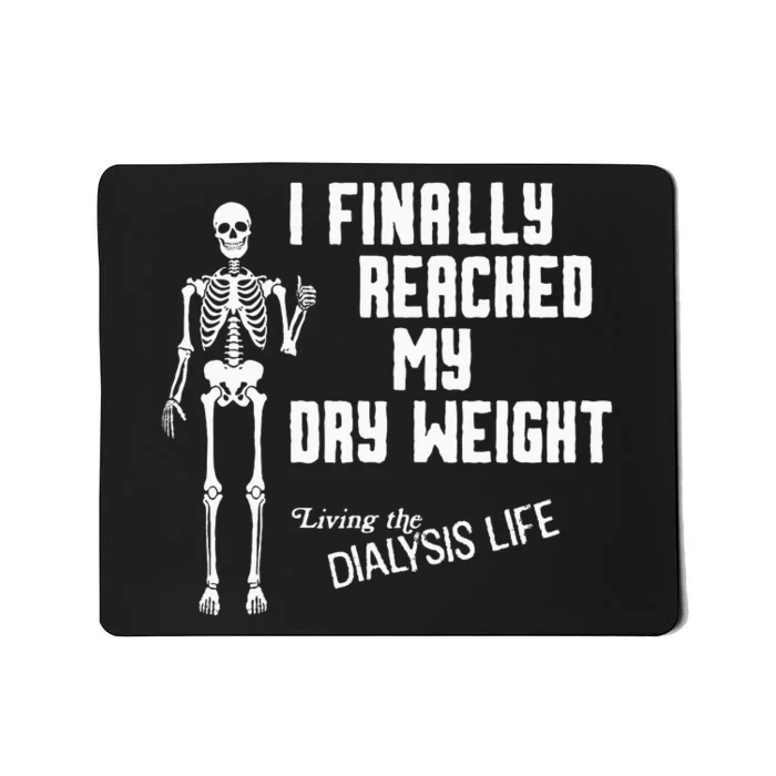 I Finally Reached My Dry Weight Funny Dialysis Patient Mousepad