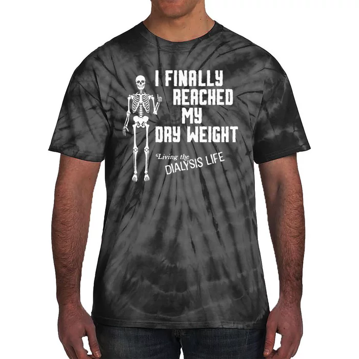 I Finally Reached My Dry Weight Funny Dialysis Patient Tie-Dye T-Shirt