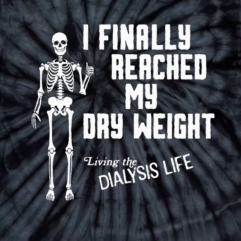 I Finally Reached My Dry Weight Funny Dialysis Patient Tie-Dye T-Shirt