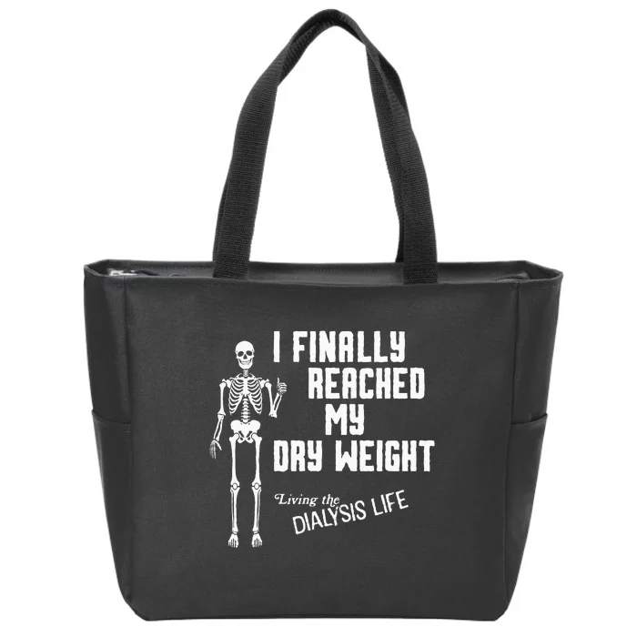 I Finally Reached My Dry Weight Funny Dialysis Patient Zip Tote Bag