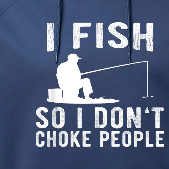 I Fish So I DonT Choke People Performance Fleece Hoodie