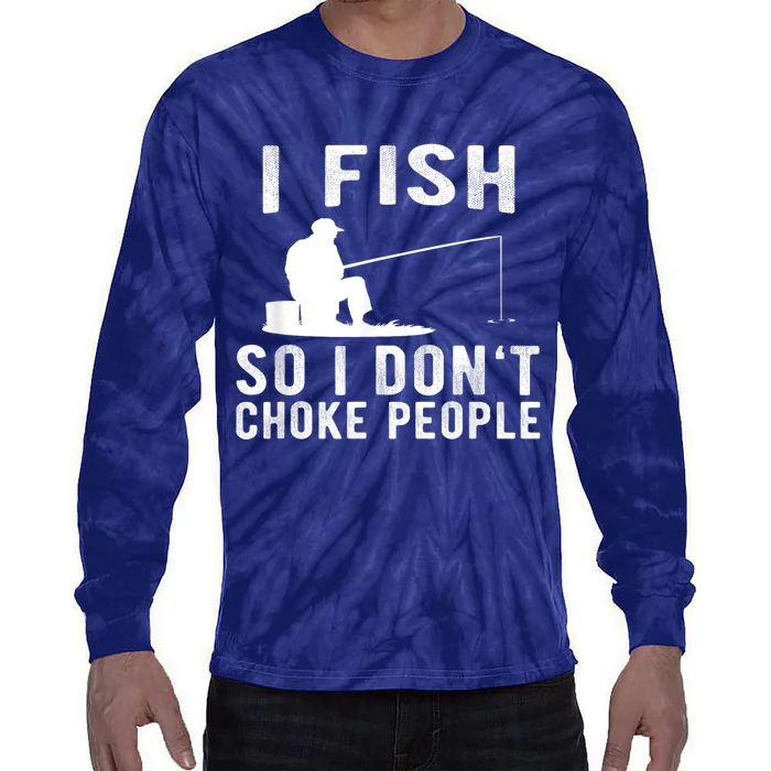 I Fish So I DonT Choke People Tie-Dye Long Sleeve Shirt