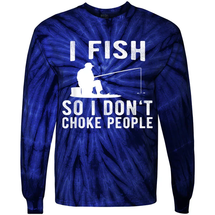 I Fish So I DonT Choke People Tie-Dye Long Sleeve Shirt