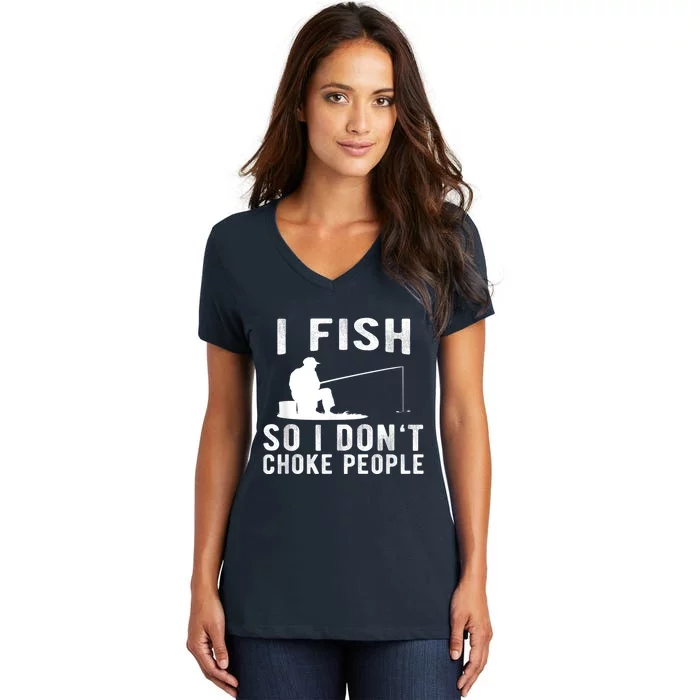 I Fish So I DonT Choke People Women's V-Neck T-Shirt