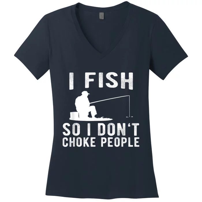 I Fish So I DonT Choke People Women's V-Neck T-Shirt