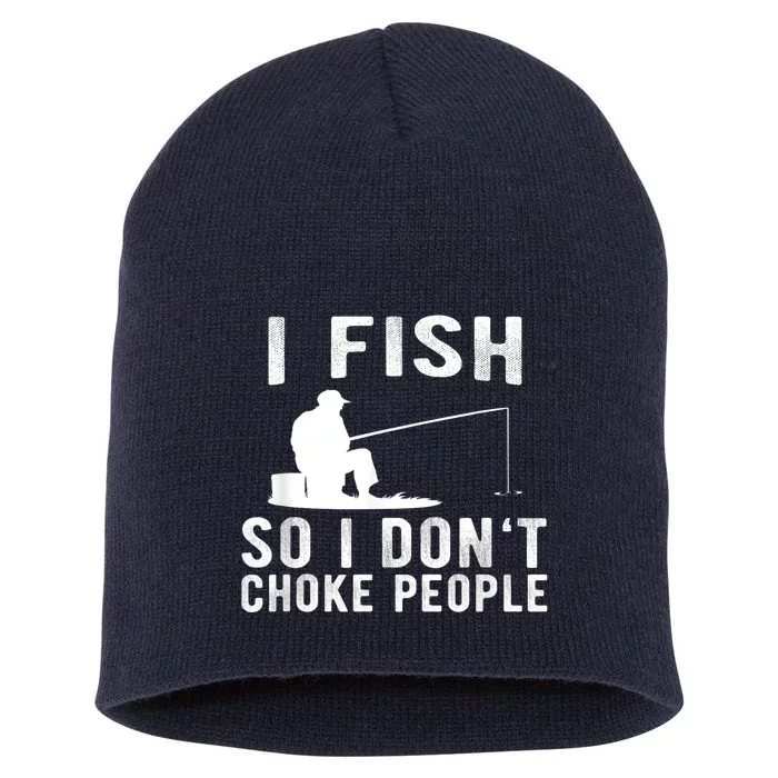 I Fish So I DonT Choke People Short Acrylic Beanie